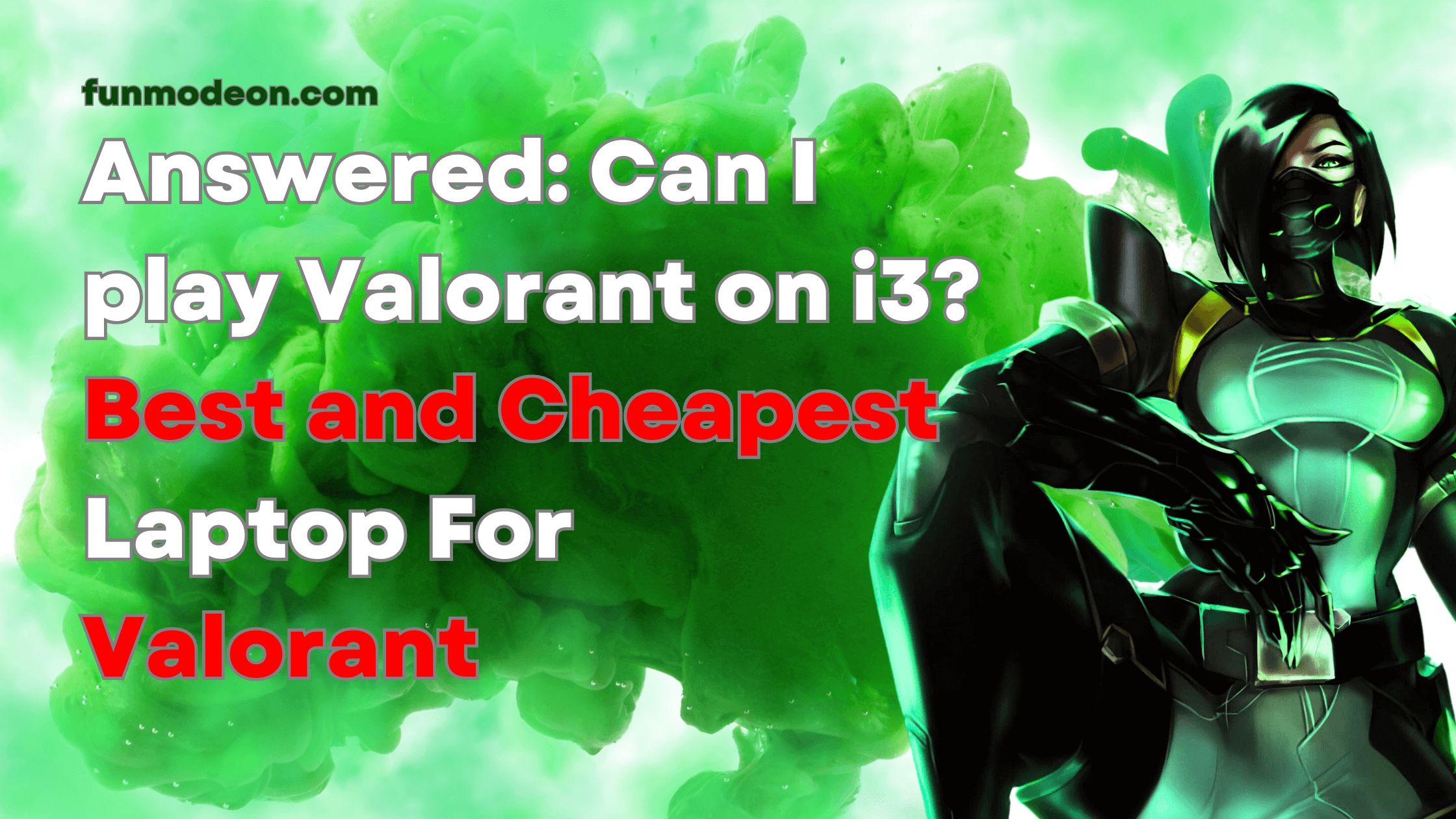 You are currently viewing Answered: Can I play Valorant on i3? Best and Cheapest Laptop For Valorant—2023